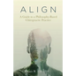 A L I G N: A Guide to a Philosophy-Based Chiropractic Practice