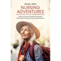 Nursing Adventures-A Fun Guide to Post-Retirement Bliss: Guidance for Nurses and Healthcare Professionals Transitioning to a Fulfilling and Financiall
