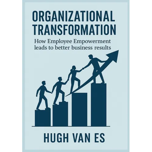 Organizational Transformation: How Employee Empowerment Leads to Better Business Results