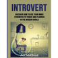 Introvert: Discover How To Use Your Inner Strengths To Thrive And Flourish In The Modern World
