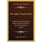 The Sailors' Prayer Book: A Manual Of Devotion For Sailors At Sea, And Their Families At Home (1852)
