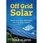 Off Grid Solar: Build Your Own Affordable Off Grid Solar System