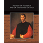 History Of Florence And Of The Affairs Of Italy