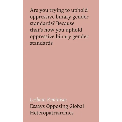 Lesbian Feminism: Essays Opposing Global Heteropatriarchies