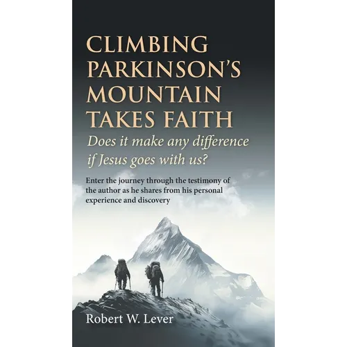 Climbing Parkinson's Mountain Takes Faith: Does it make any difference if Jesus goes with us?