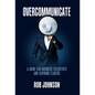Overcommunicate: A Guide for Business Executives and Aspiring Leaders