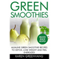 Green Smoothies: Alkaline Green Smoothie Recipes to Detox, Lose Weight, and Feel Energized