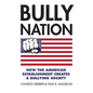 Bully Nation: How the American Establishment Creates a Bullying Society