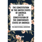 The Constitution of the United States of America and the Constitution of the Confederate States of America