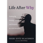 Life After Why: Finding My Footing and Purpose in a Life Disrupter