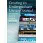 Creating an Undergraduate Literary Journal: A Production Guide for Students and Faculty