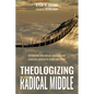 Theologizing in the Radical Middle: Rethinking How We Do Theology for Spiritual Growth in Word and Spirit