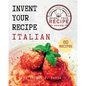 Invent Your Recipe Italian Cookbook: 80 Italian-American Recipes Made Your Way