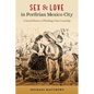 Sex and Love in Porfirian Mexico City: A Social History of Working-Class Courtship