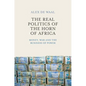 Real Politics of the Horn of Africa: Money, War and the Business of Power