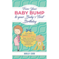 From Your Baby Bump To Your Baby´s First Birthday: Learn What Happens Before and After the Birth of Your Baby - So You Are Prepared and Confident Duri