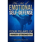 The Art of Emotional Self-Defense: Four Pillars of Inner Strength