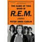 The Name of This Band Is R.E.M.: A Biography