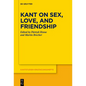 Kant on Sex, Love, and Friendship