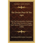 The Divine Plan Of The Ages: And The Corroborative Testimony Of The Great Pyramid In Egypt God's Stone Witness And Prophet (1886)