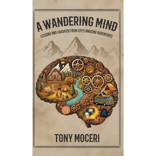 A Wandering Mind: Lessons and Laughter from Life's Amusing Adventures