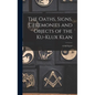 The Oaths, Signs, Ceremonies and Objects of the Ku-Klux Klan: A Full Exposé