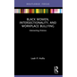 Black Women, Intersectionality, and Workplace Bullying: Intersecting Distress