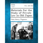Materials for the Study of Private Law in Old Japan.