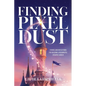 Finding Pixel Dust: Stories and Reflections for Building a Meaningful Creative Career