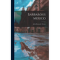 Barbarous Mexico