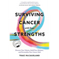 Surviving Cancer with Your Strengths: Discover Your Talents, Build Your Mindset, and Personalize Your Cancer Path