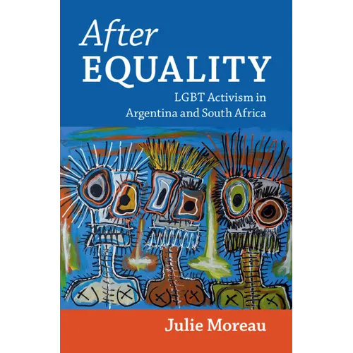After Equality: LGBT Activism in Argentina and South Africa