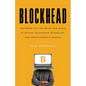 Blockhead: Venturing into the Brave New World of Bitcoin, Blockchain Technology, and Cryptocurrency Trading
