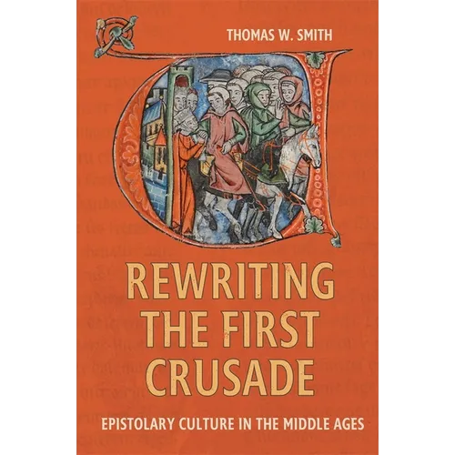 Rewriting the First Crusade: Epistolary Culture in the Middle Ages