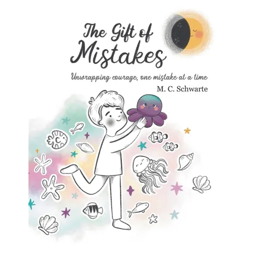 The Gift of Mistakes: Unwrapping courage, one mistake at a time