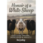 Memoir of a White Sheep: Surviving Trauma, Depression & Anxiety