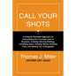 Call Your Shots: A Uniquely Workable Approach for Demystifying the Universal Laws of Business, Creating Winning Strategy, Unlocking Val