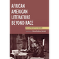 African American Literature Beyond Race: An Alternative Reader