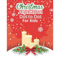 Christmas Alphabet Dot to Dot Book for Kids: Fun And Challenging Dot To Dot Activities For Children & Toddlers Ages3-6 6-8 (Educational Entertainment