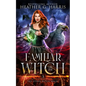 Familiar of the Witch: An Urban Fantasy Novel