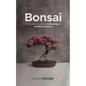 Bonsai: The Practical Guide to Cultivating and Growing Living Art