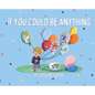 If You Could Be Anything