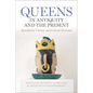 Queens in Antiquity and the Present: Speculative Visions and Critical Histories