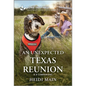 An Unexpected Texas Reunion: An Uplifting Inspirational Romance