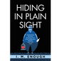 Hiding in Plain Sight: Unshackling My Past: Breaking Free From Addiction, Obesity, and Toxic Love