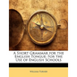 A Short Grammar for the English Tongue: For the Use of English Schools