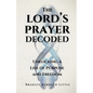 The Lord's Prayer Decoded: Unlocking a Life of Purpose and Freedom