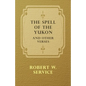 The Spell of the Yukon and Other Verses