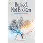 Buried, Not Broken: A Memoir of Survival, Sisterhood, and Starting Over