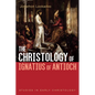 The Christology of Ignatius of Antioch